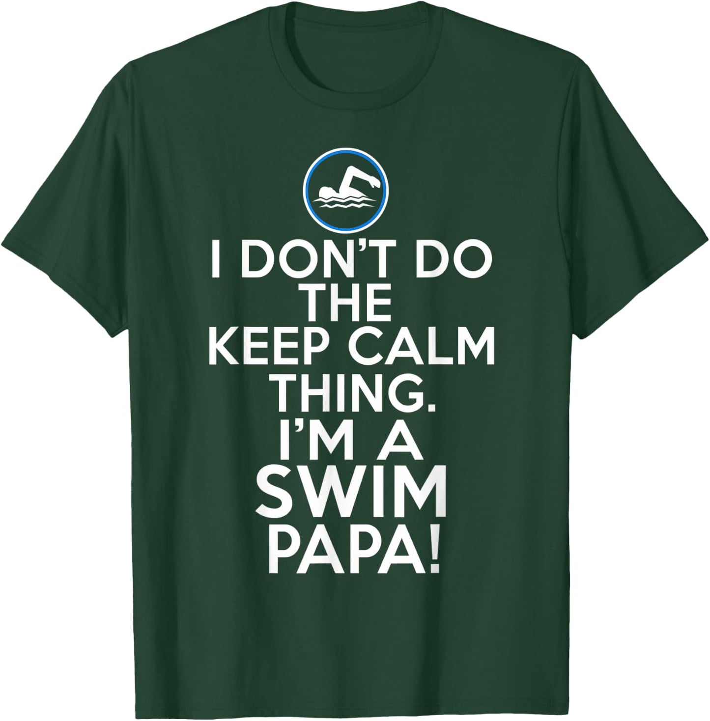 Loud Swim Papa - I Don't Keep Calm Swim Papa T-Shirt - T-Shirt | Forest