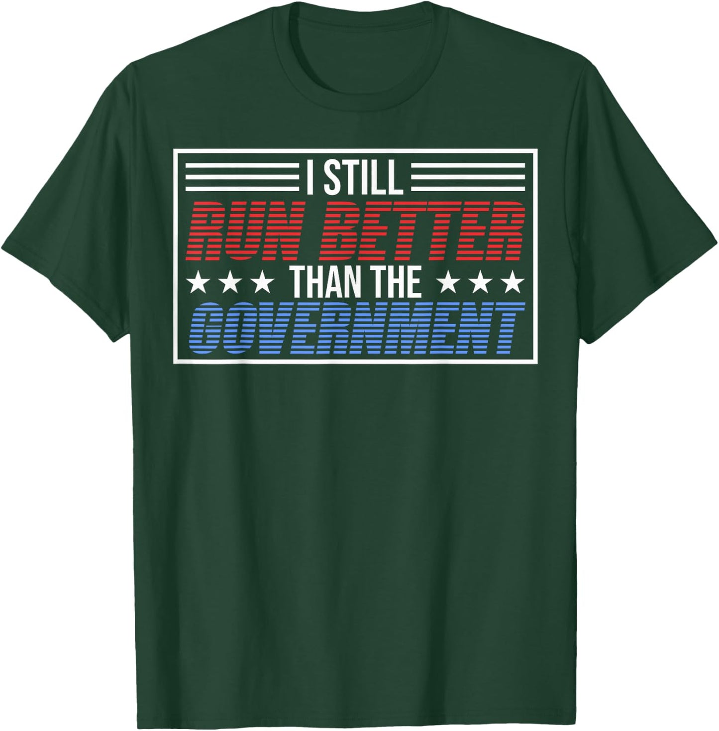 I Run Better Than The Government T-Shirt - T-Shirt | Forest