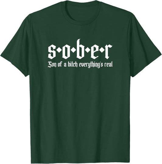 Sober Son of A Bitch Everythings Real Alcoholics AA Recovery T-Shirt - T-Shirt | Forest