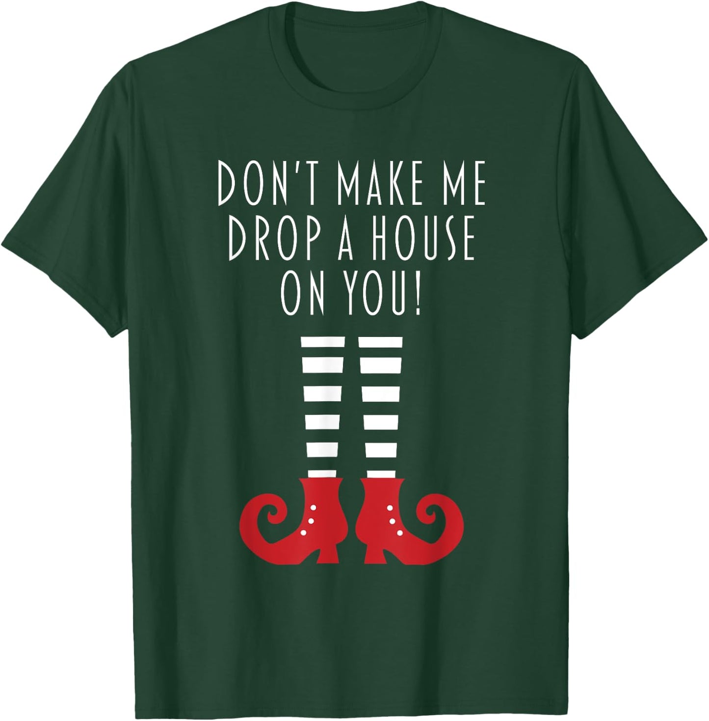 Don't Make Me Drop A House On You! Funny Halloween Gift T-Shirt - T-Shirt | Forest