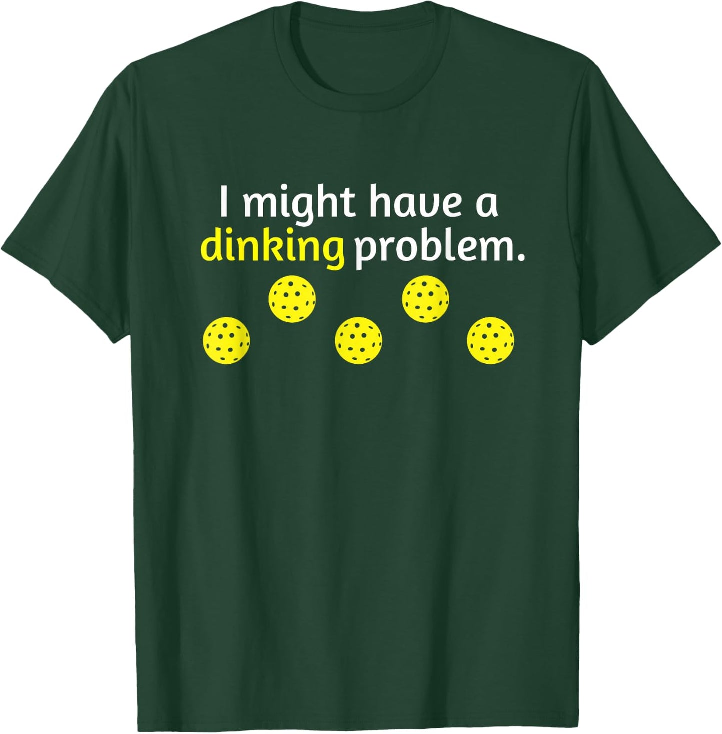 Funny Pickleball Player Lover Dinking Problem Gift T-Shirt - T-Shirt | Forest