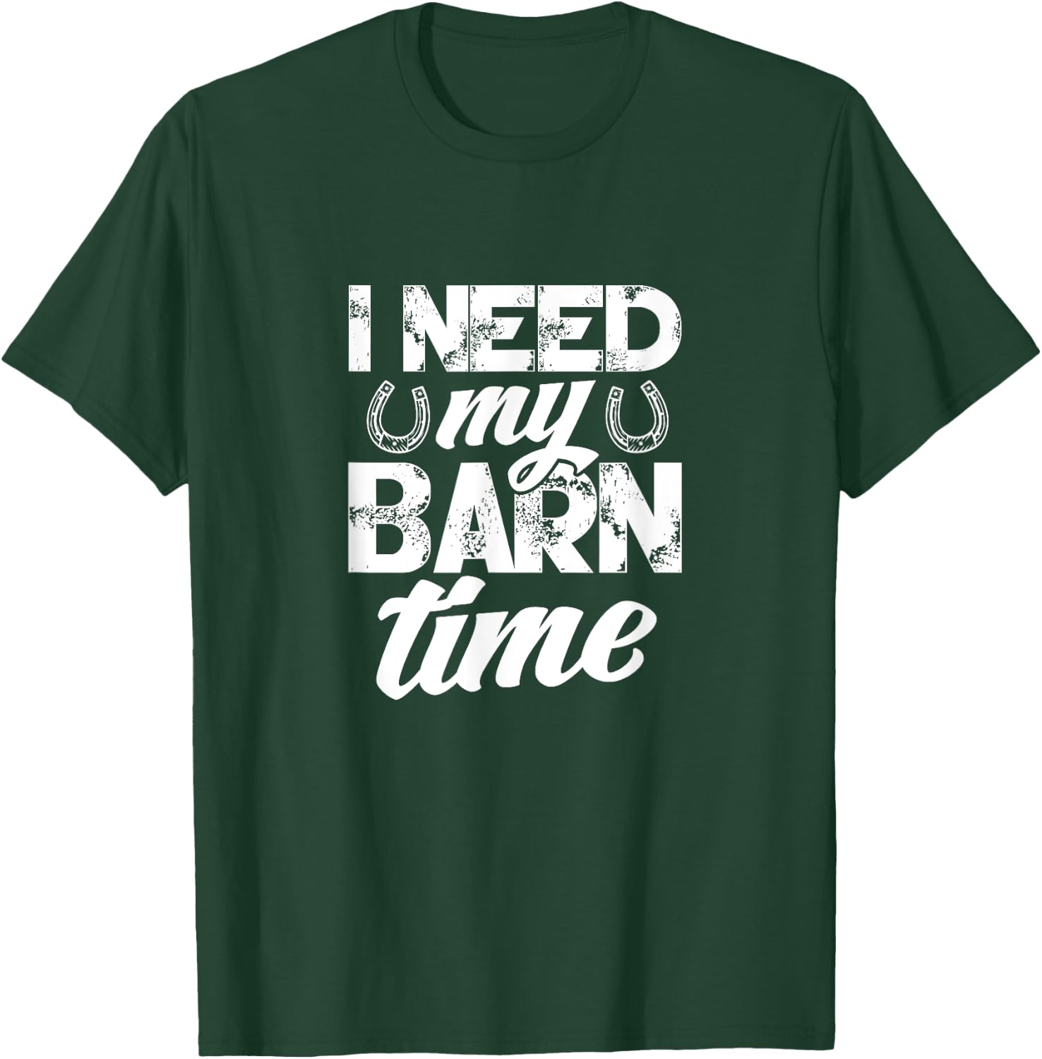 Horse Farmer Rancher Horseshoe I Need My Barn Time T-Shirt - T-Shirt | Forest