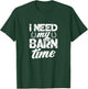 Horse Farmer Rancher Horseshoe I Need My Barn Time T-Shirt - T-Shirt | Forest
