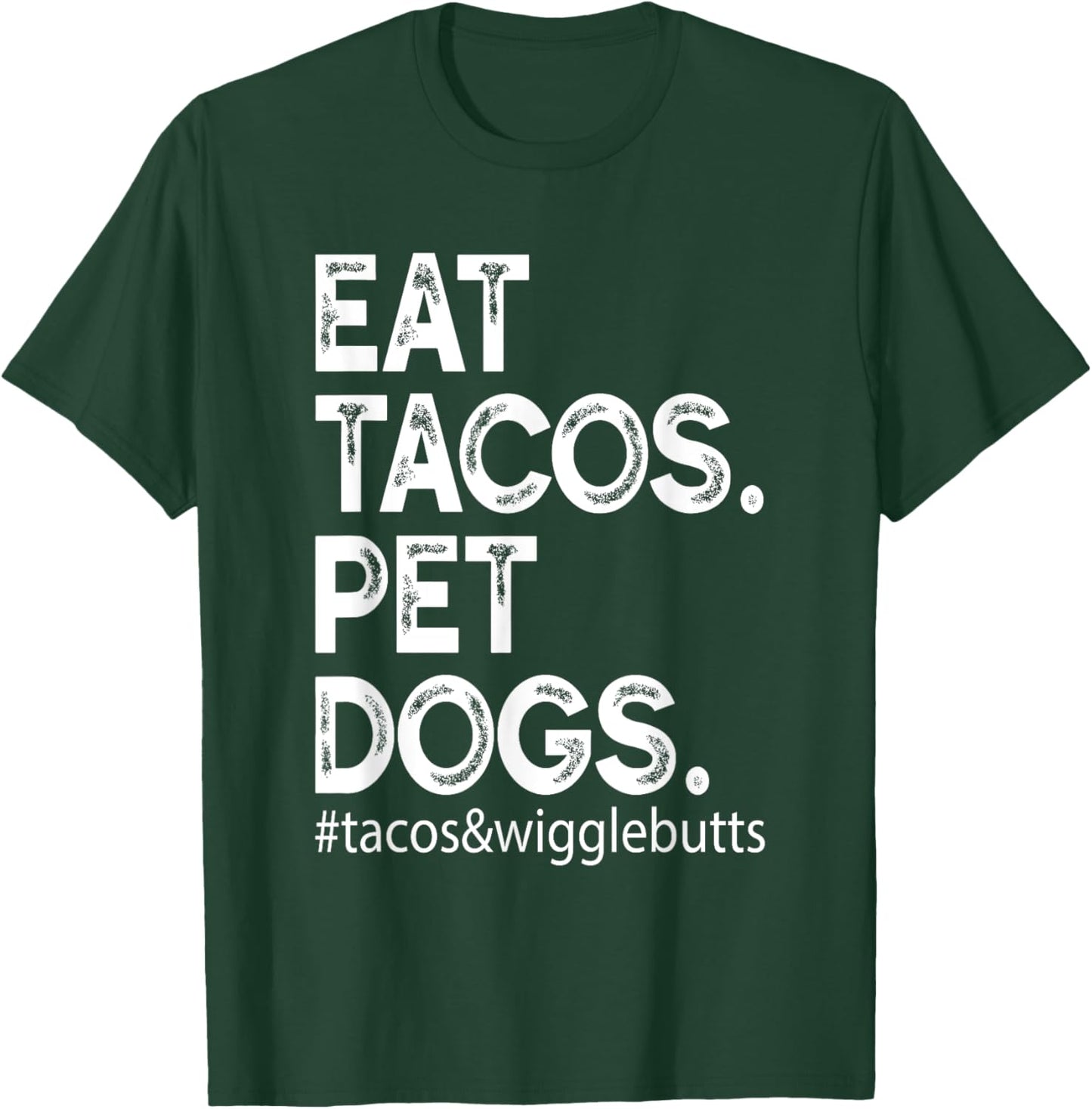 Eat Tacos. Pet Dogs Tacos And Wigglebutts T-Shirt - T-Shirt | Forest