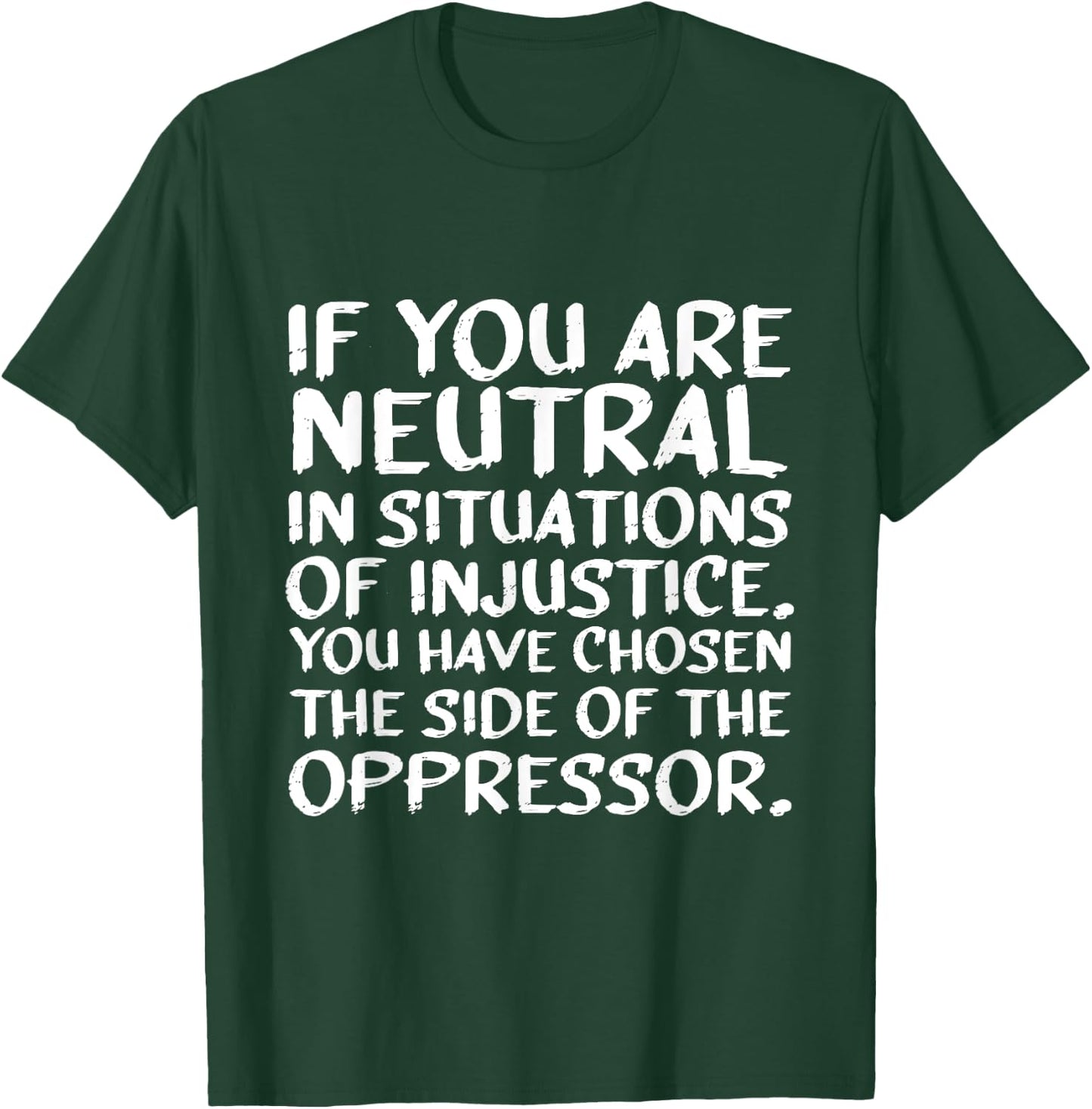 If You Are Neutral In Situations Of Injustice Black History T-Shirt - T-Shirt | Forest