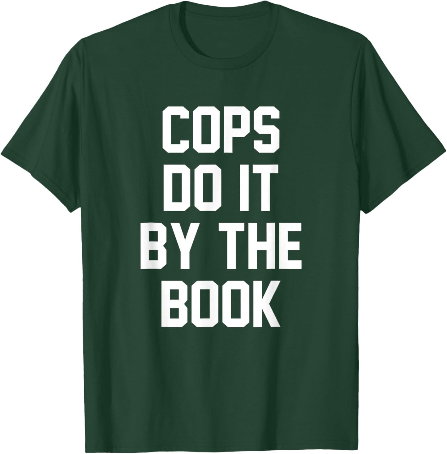 Cops Do It By The Book T-Shirt - T-Shirt | Forest