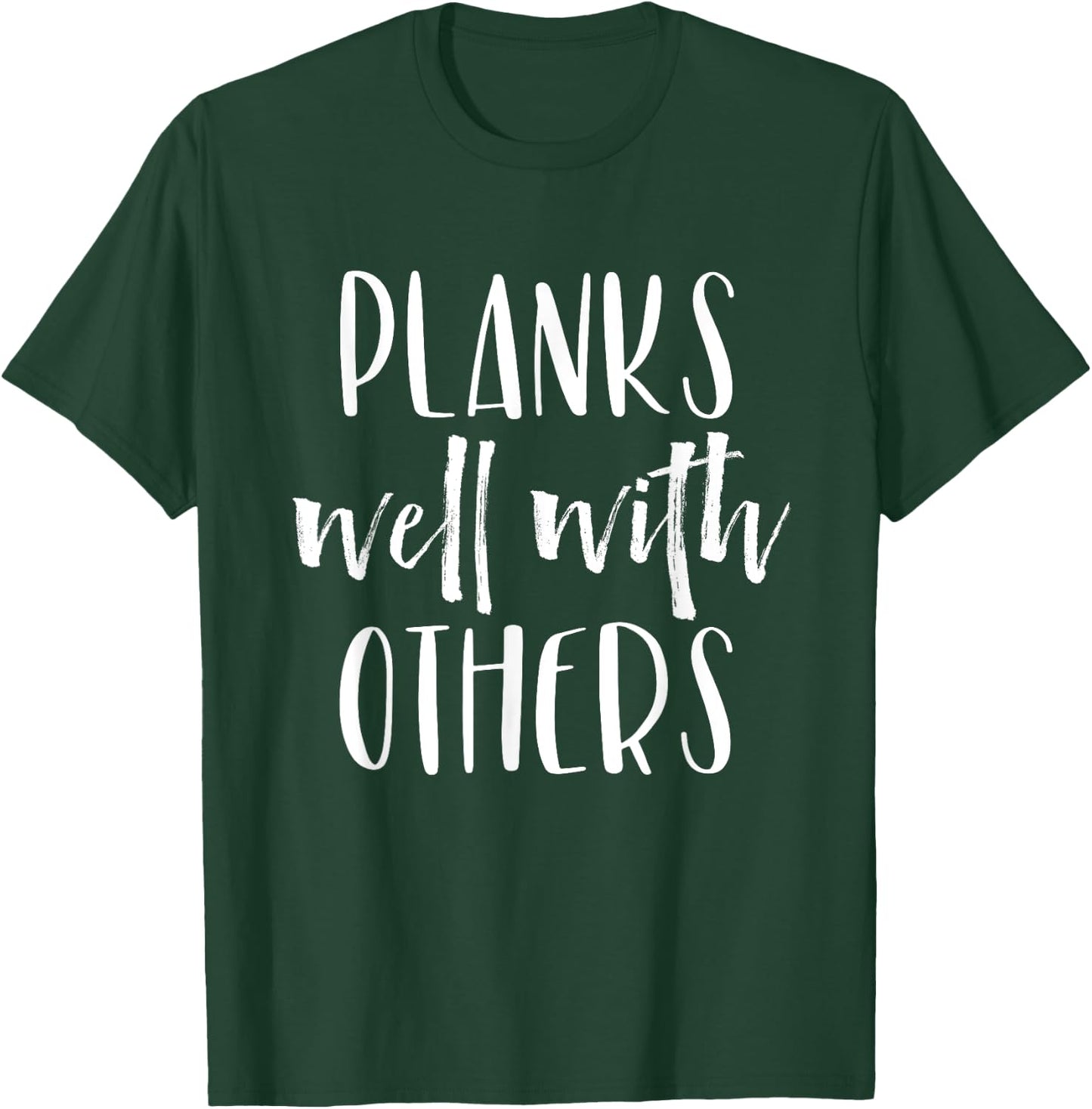 Planks Well with Others - Funny Barre shirts workout clothes T-Shirt - T-Shirt | Forest