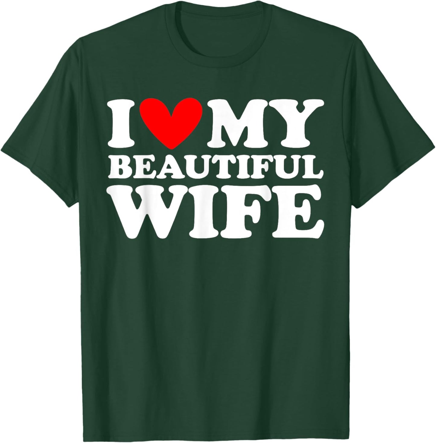 I Love My Beautiful Wife I Heart My Beautiful Wife T-Shirt - T-Shirt | Forest