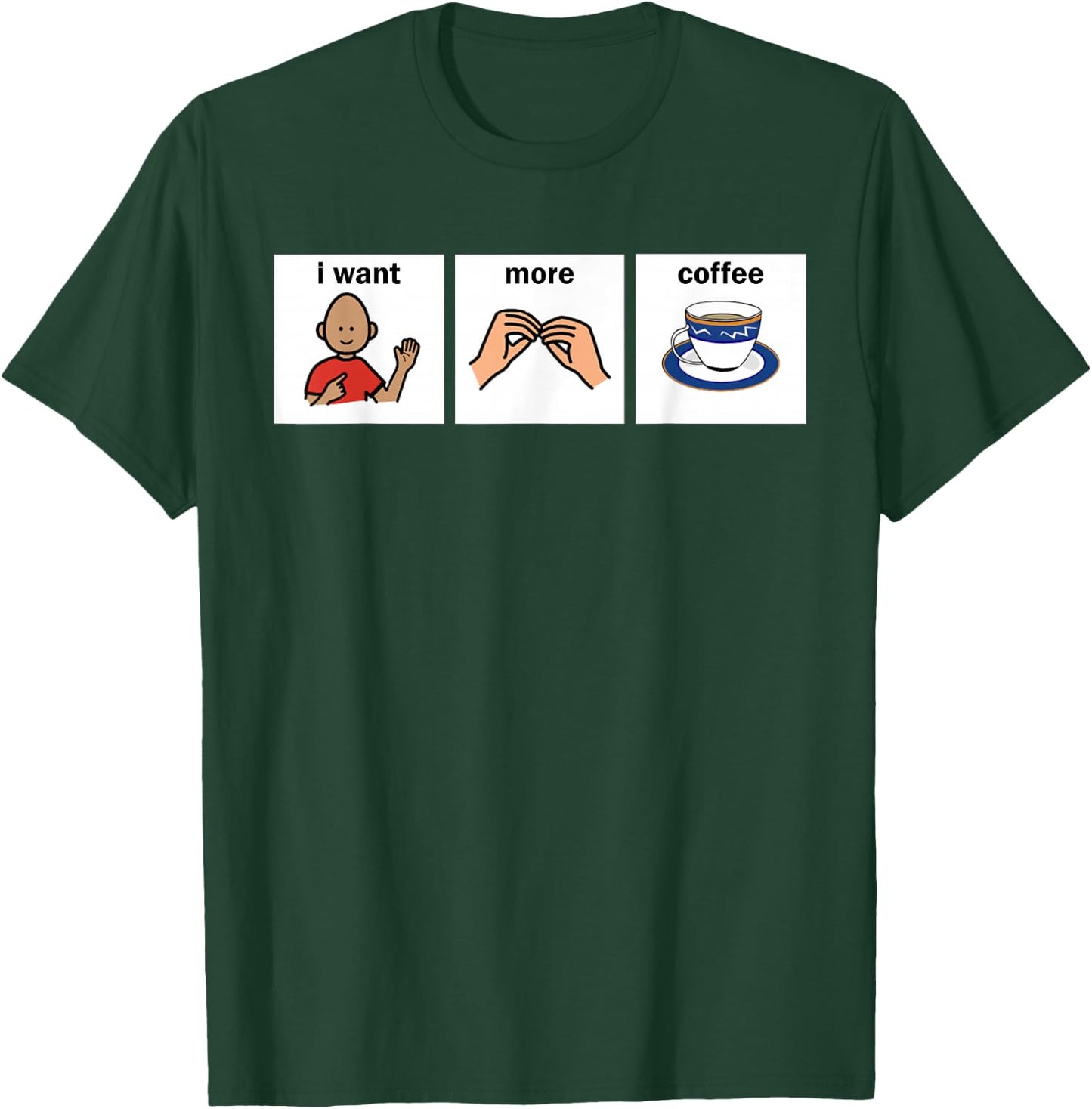 Slp Aac I Want More Coffee Apparel Speech Language Pathologi T-Shirt - T-Shirt | Forest