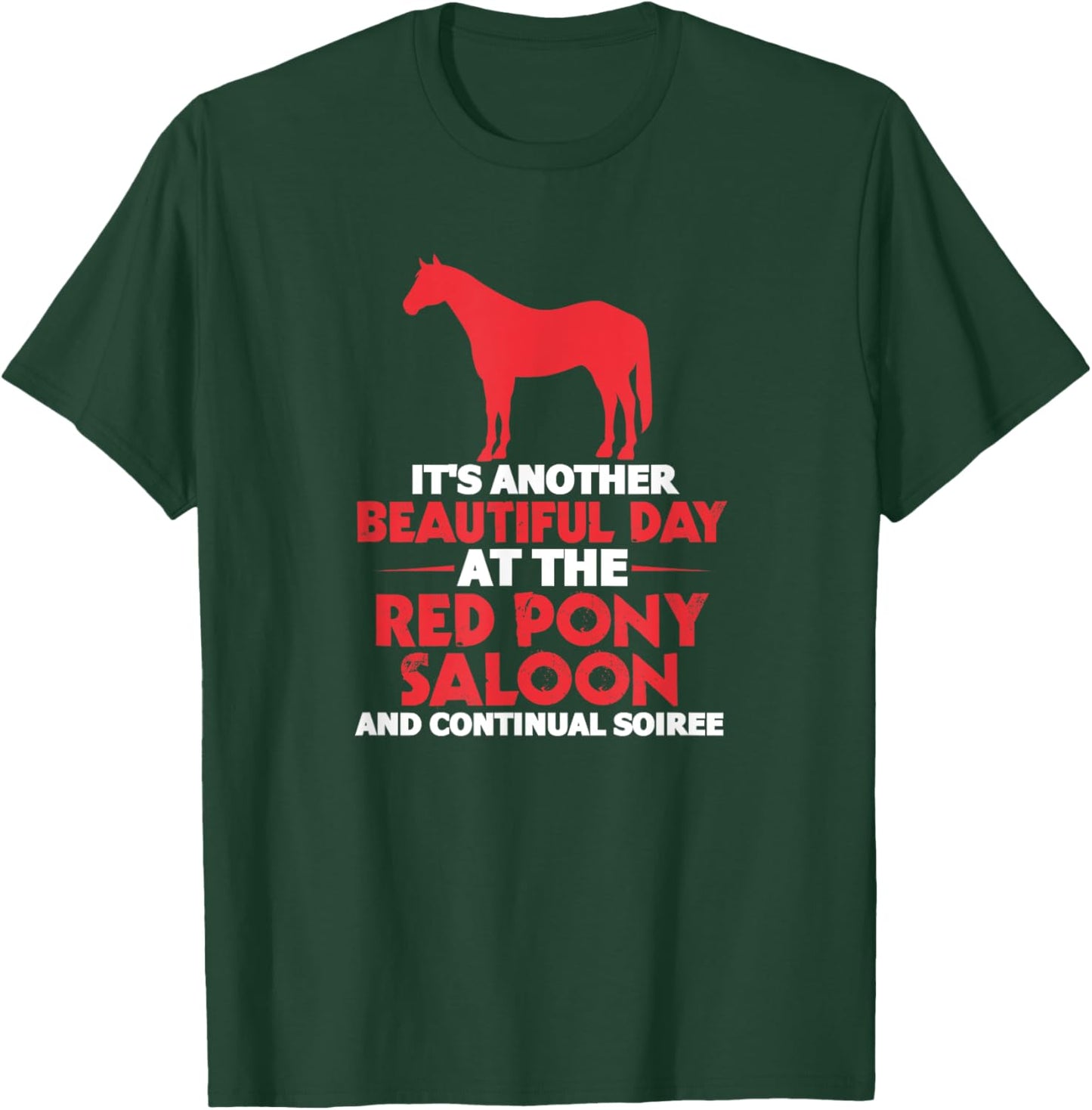 It's Another Beautiful Day At The Red Pony Saloon Horse T-Shirt - T-Shirt | Forest