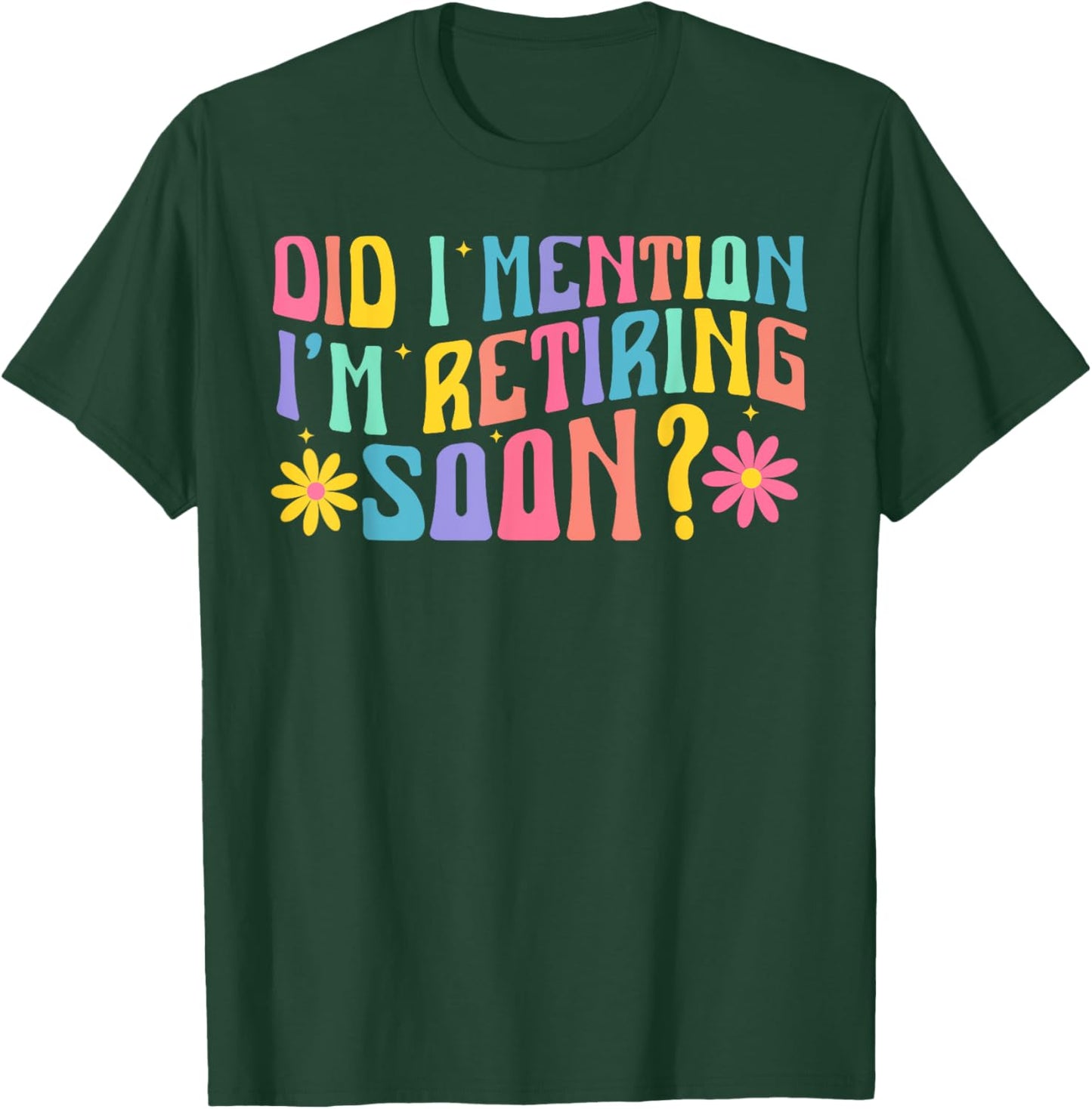 Did I Mention I'm Retiring Soon Retro Groovy Retirement T-Shirt - T-Shirt | Forest