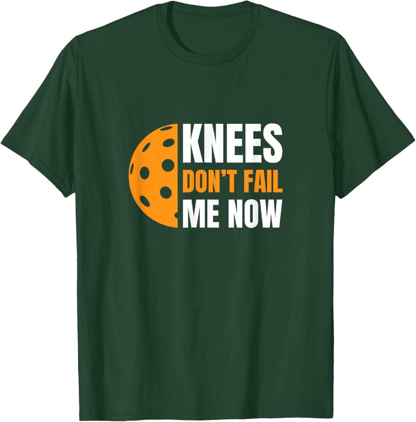 Funny Pickleball - Knees, Don't Fail Me Now T-Shirt - T-Shirt | Forest