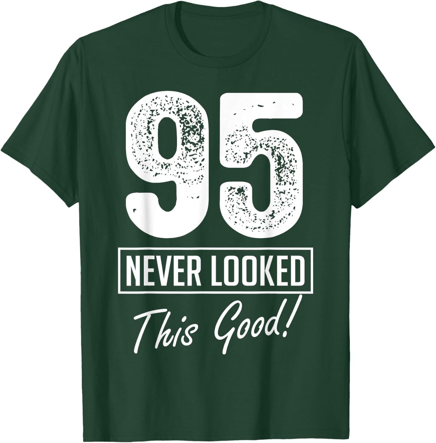 95 Year Old Never Looked So Good Birthday 95th Birthday Crew T-Shirt - T-Shirt | Forest