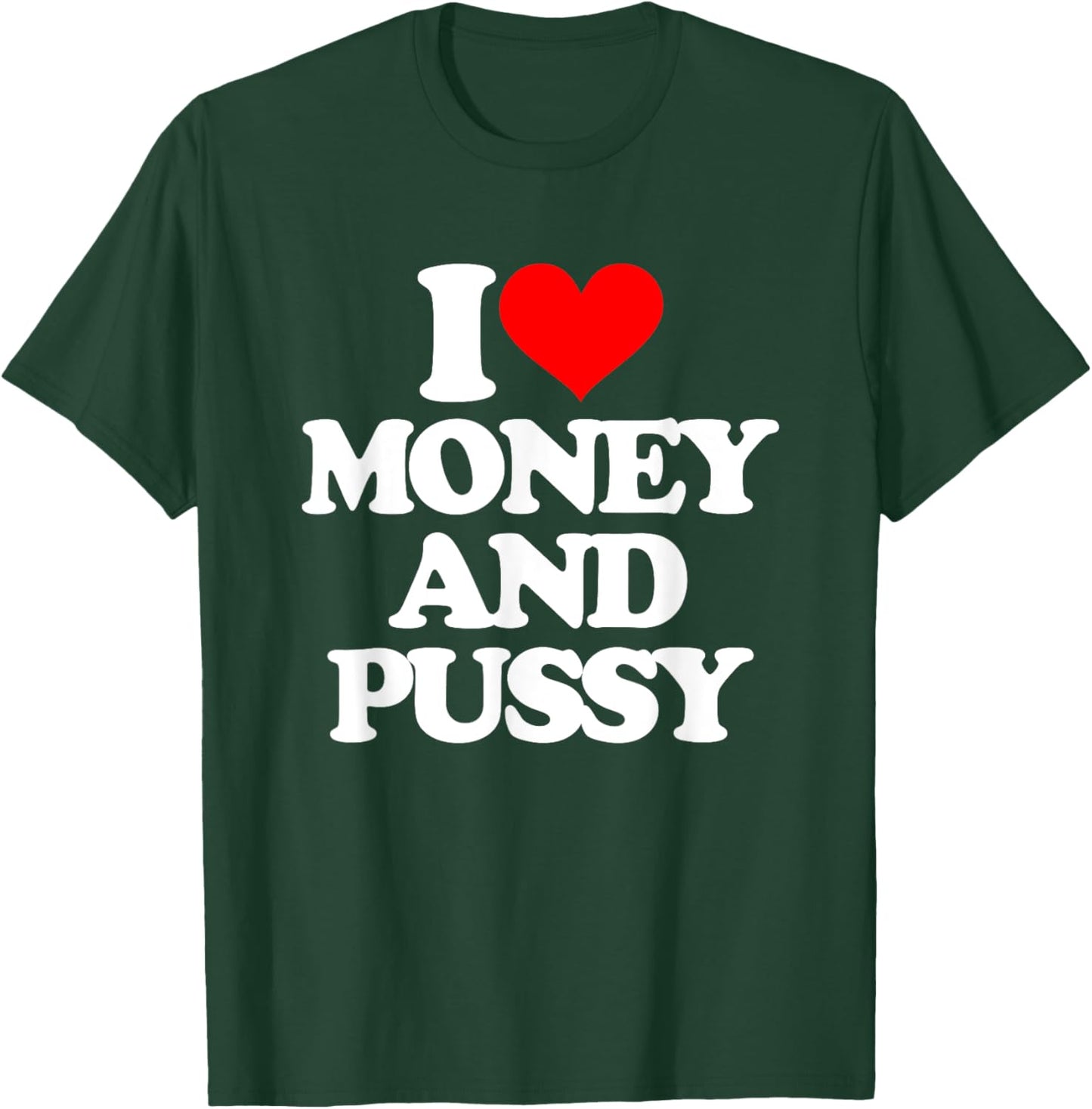I Love Money & Pussy - Funny Saying Sarcastic Cool Novelty T-Shirt - T-Shirt | Forest