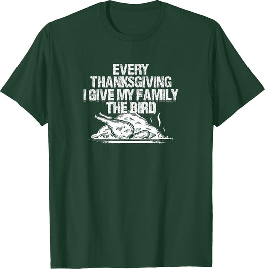 Every Thanksgiving I Give My Family The Bird Adult Humor T-Shirt - T-Shirt | Forest