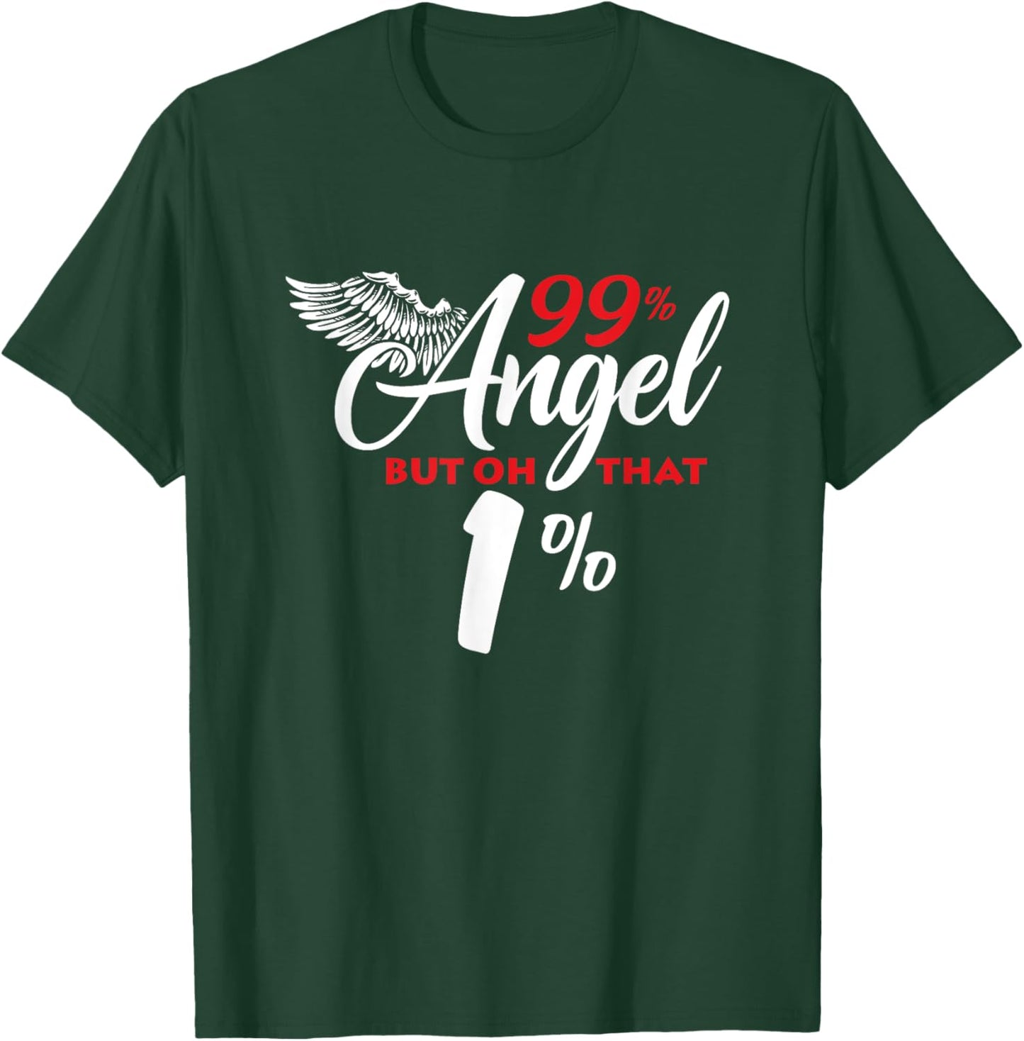 Funny 99% Angel But Oh That 1% T-Shirt - T-Shirt | Forest