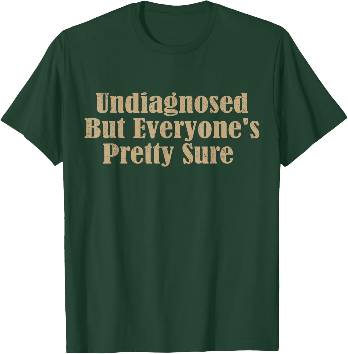 Undiagnosed But Everyone's Pretty Sure Funny T-Shirt - T-Shirt | Forest