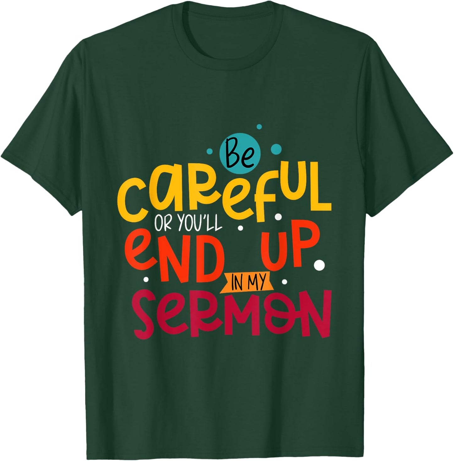 Be Careful Or You'll End Up In My Sermon Christian Pastor T-Shirt - T-Shirt | Forest