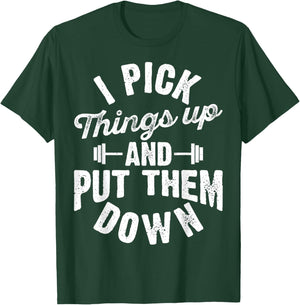 I Pick Things Up and Put Them Down Funny Fitness Gym Workout T-Shirt - T-Shirt | Forest