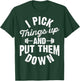 I Pick Things Up and Put Them Down Funny Fitness Gym Workout T-Shirt - T-Shirt | Forest