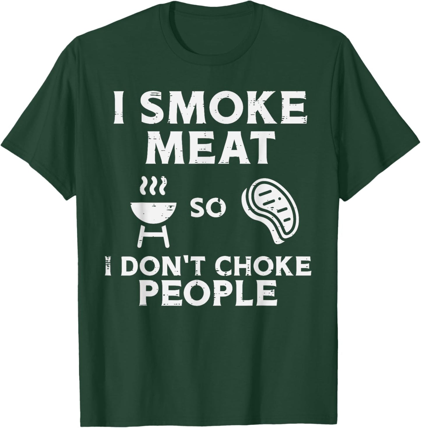 Grill Meat So I Dont Choke People Fun Bbq Barbecue Men Women T-Shirt - T-Shirt | Forest