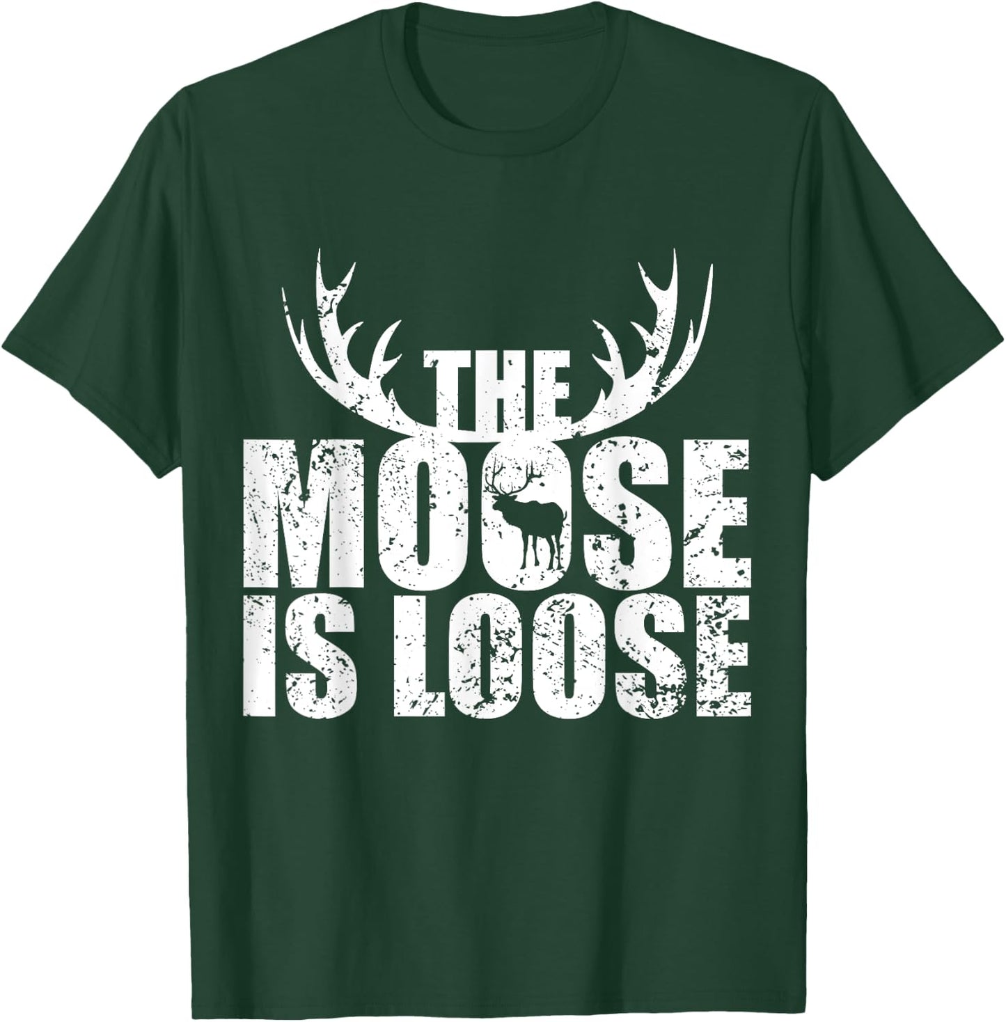 The Moose Is Loose Deer And Moose Lovers T-Shirt - T-Shirt | Forest