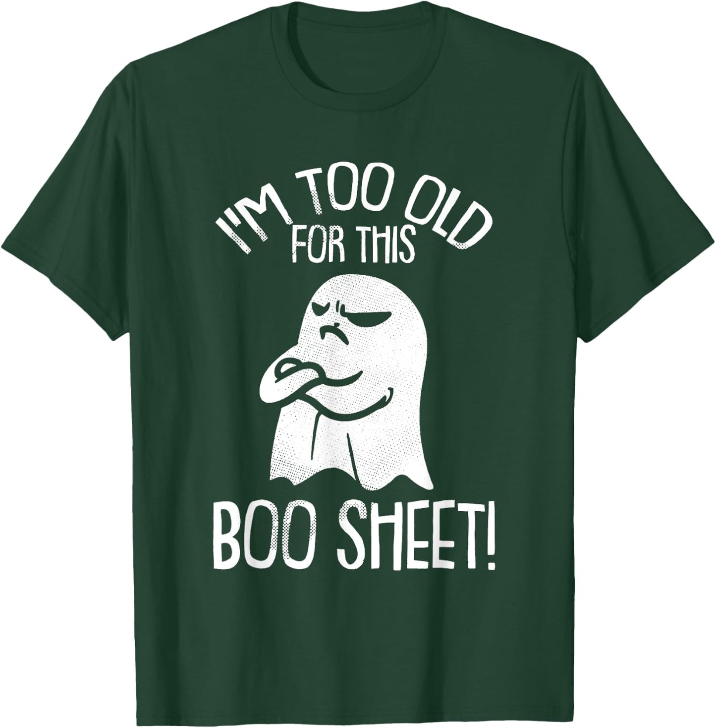 Funny Halloween Ghost I'm Too Old For This Boo Sheet T-Shirt - T-Shirt | Forest