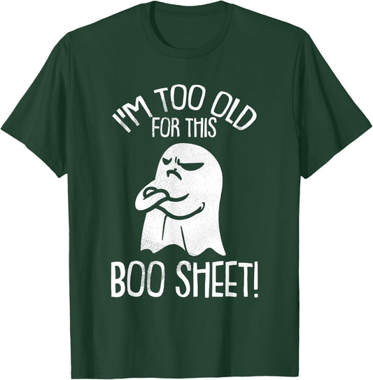 Funny Halloween Ghost I'm Too Old For This Boo Sheet T-Shirt - T-Shirt | Forest