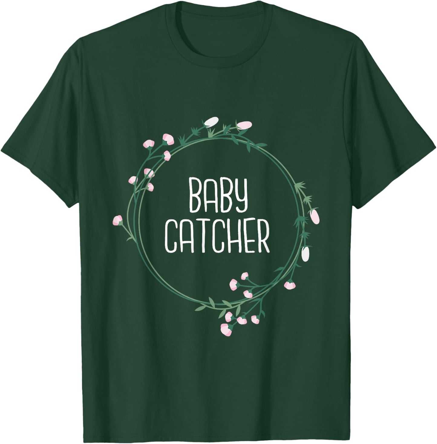 Baby Catcher - Gynecology Doula Midwifery Childbirth Worker T-Shirt - T-Shirt | Forest