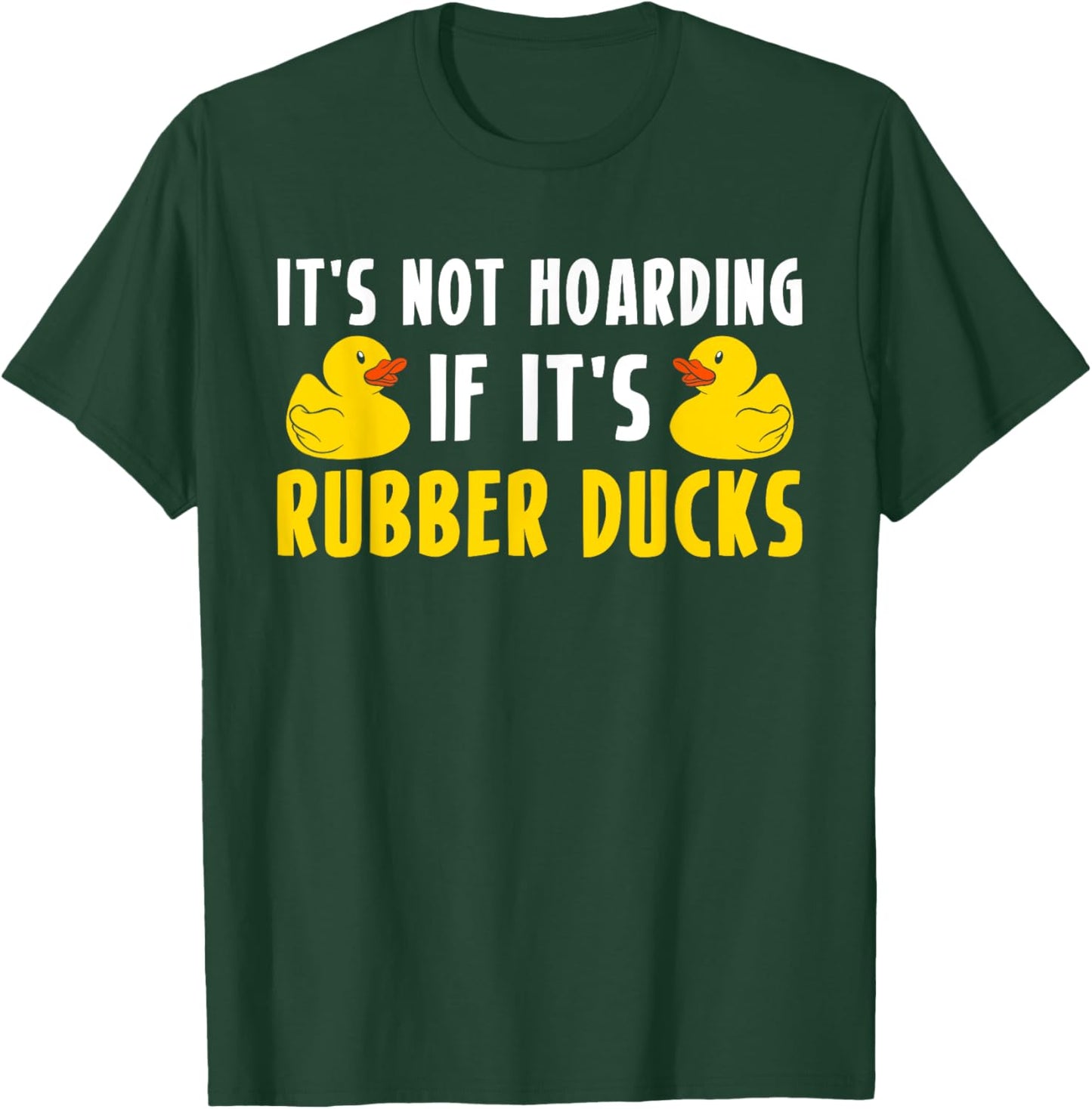 Its Not Hoarding If Its Rubber Ducks T-Shirt - T-Shirt | Forest
