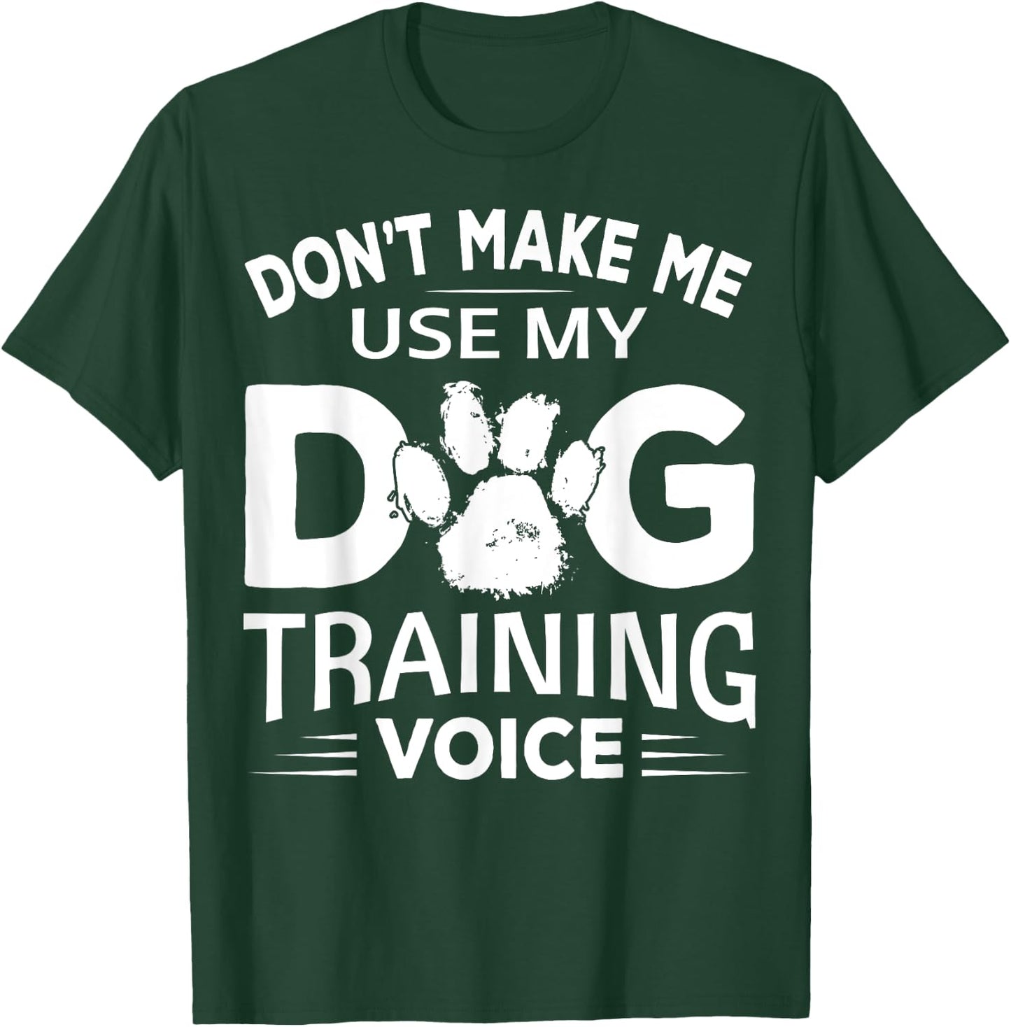 Don't Make Dog Commands Obedience Training Funny Dog Trainer T-Shirt - T-Shirt | Forest