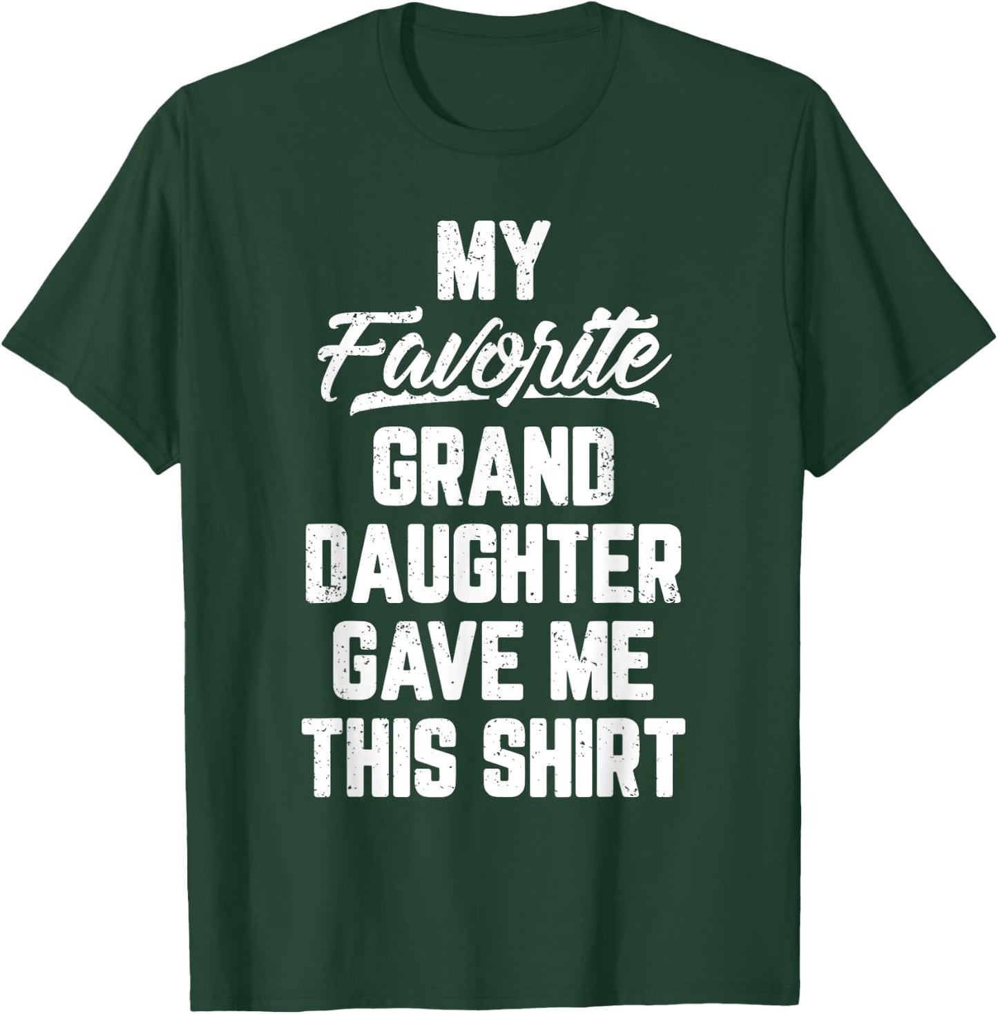 My Favorite GrandDaughter Gave Me This Shirt Father's Day T-Shirt - T-Shirt | Forest