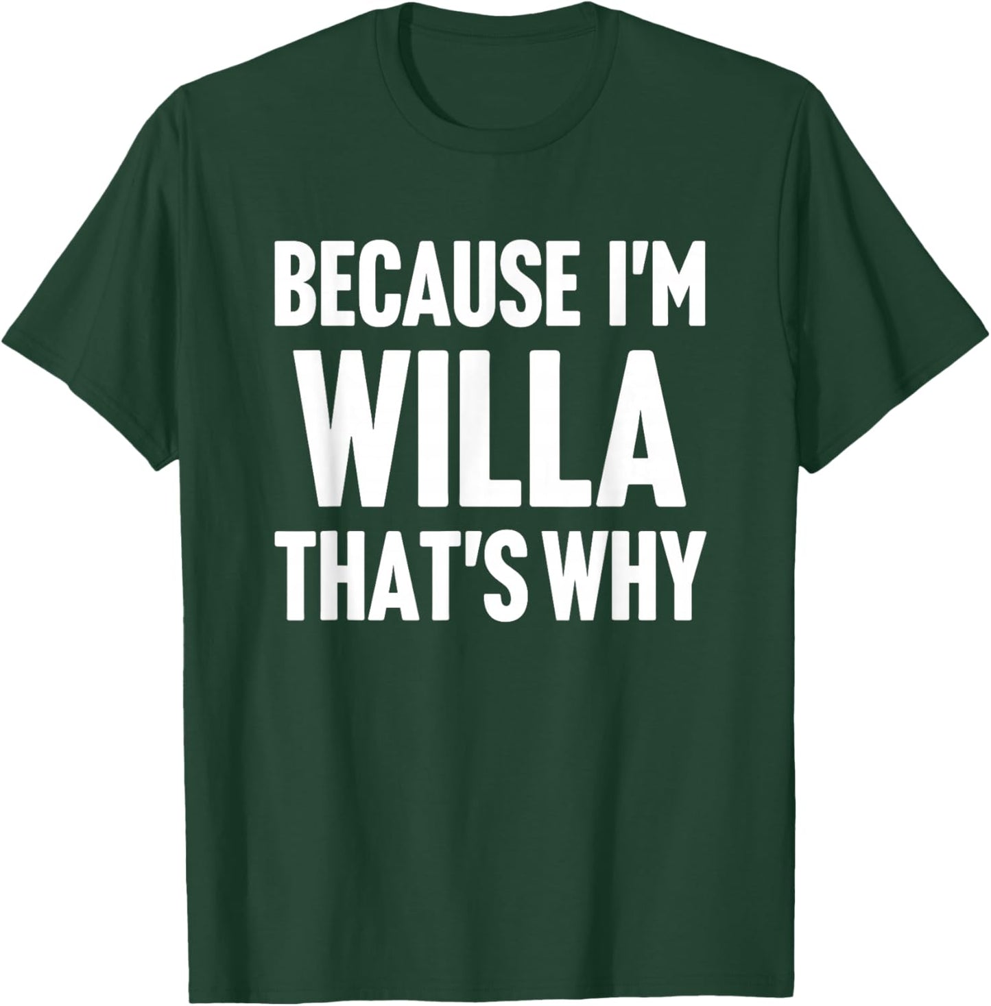 Because I'm Willa That's Why Am Personalized Name T-Shirt - T-Shirt | Forest