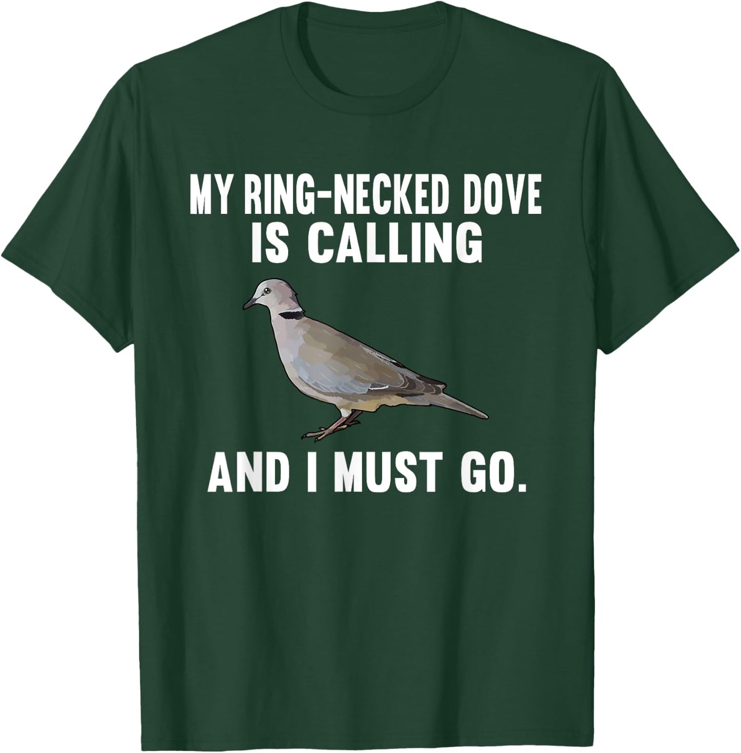 Funny My Ring-Necked Doves Is Calling And i Must Go Bird T-Shirt - T-Shirt | Forest