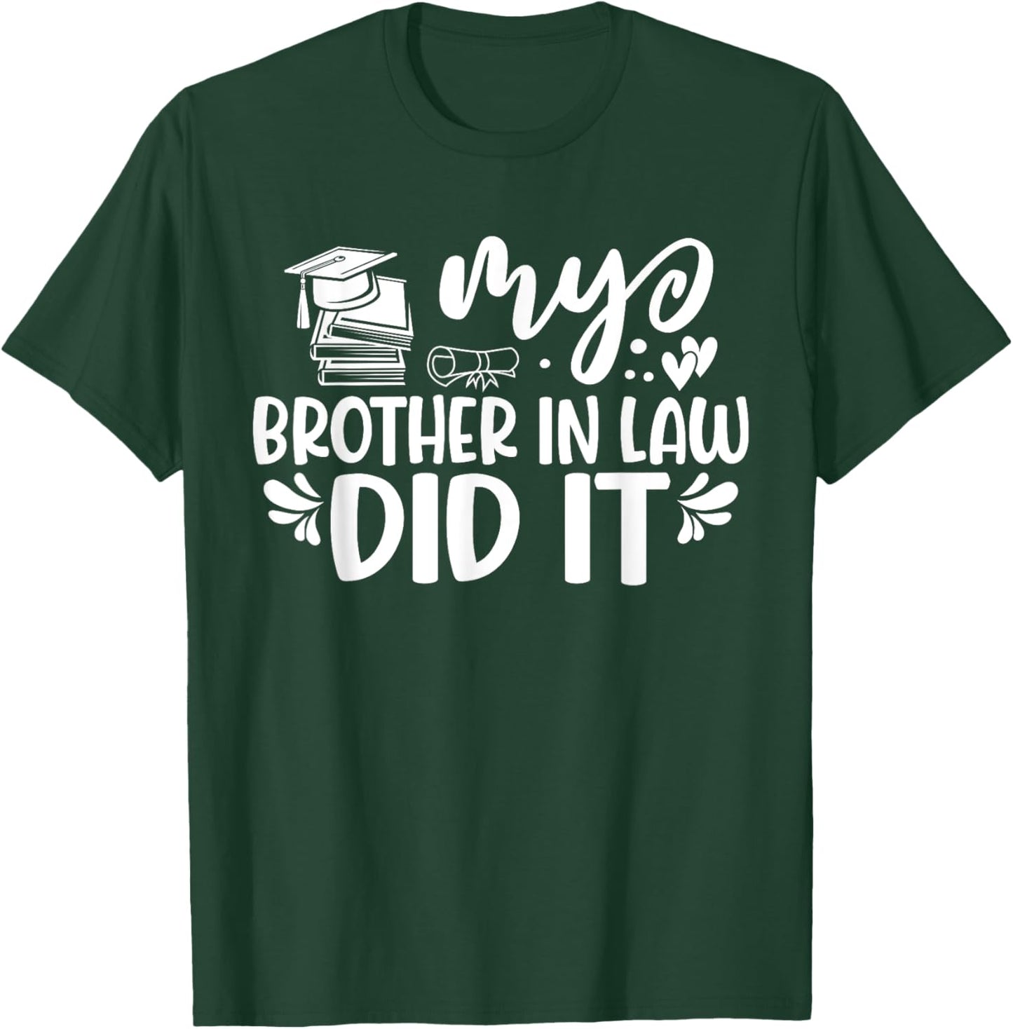 My Brother In Law Did It Graduation Graduated T-Shirt - T-Shirt | Forest
