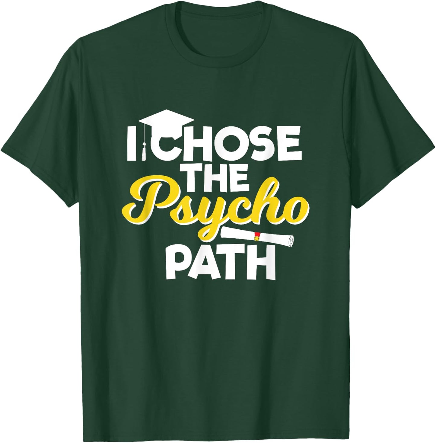 I Chose the Psycho Path Funny Psychology Graduation T-Shirt - T-Shirt | Forest