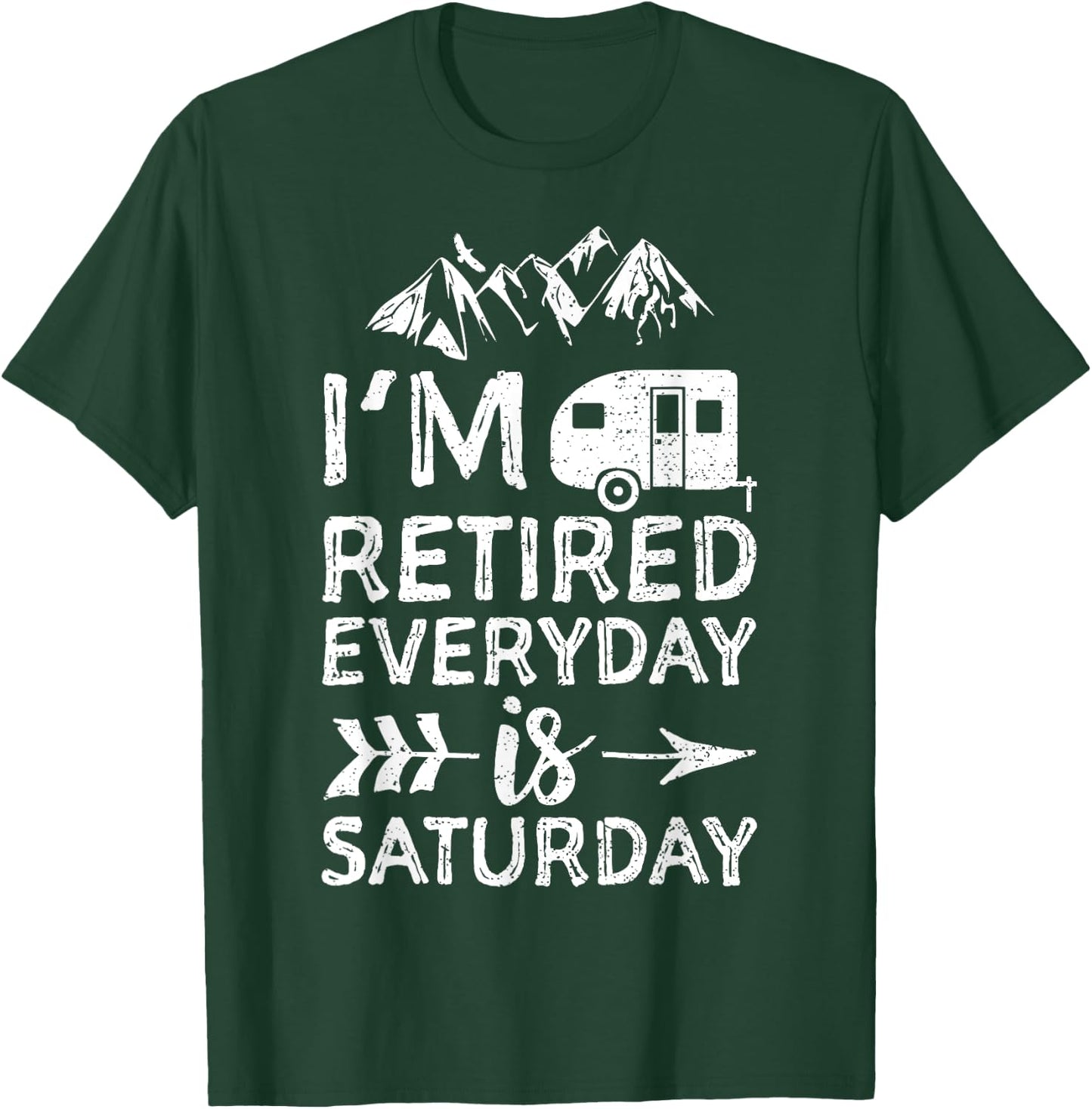 I'm Retired Everyday Is Saturday - Pensioner T-Shirt - T-Shirt | Forest