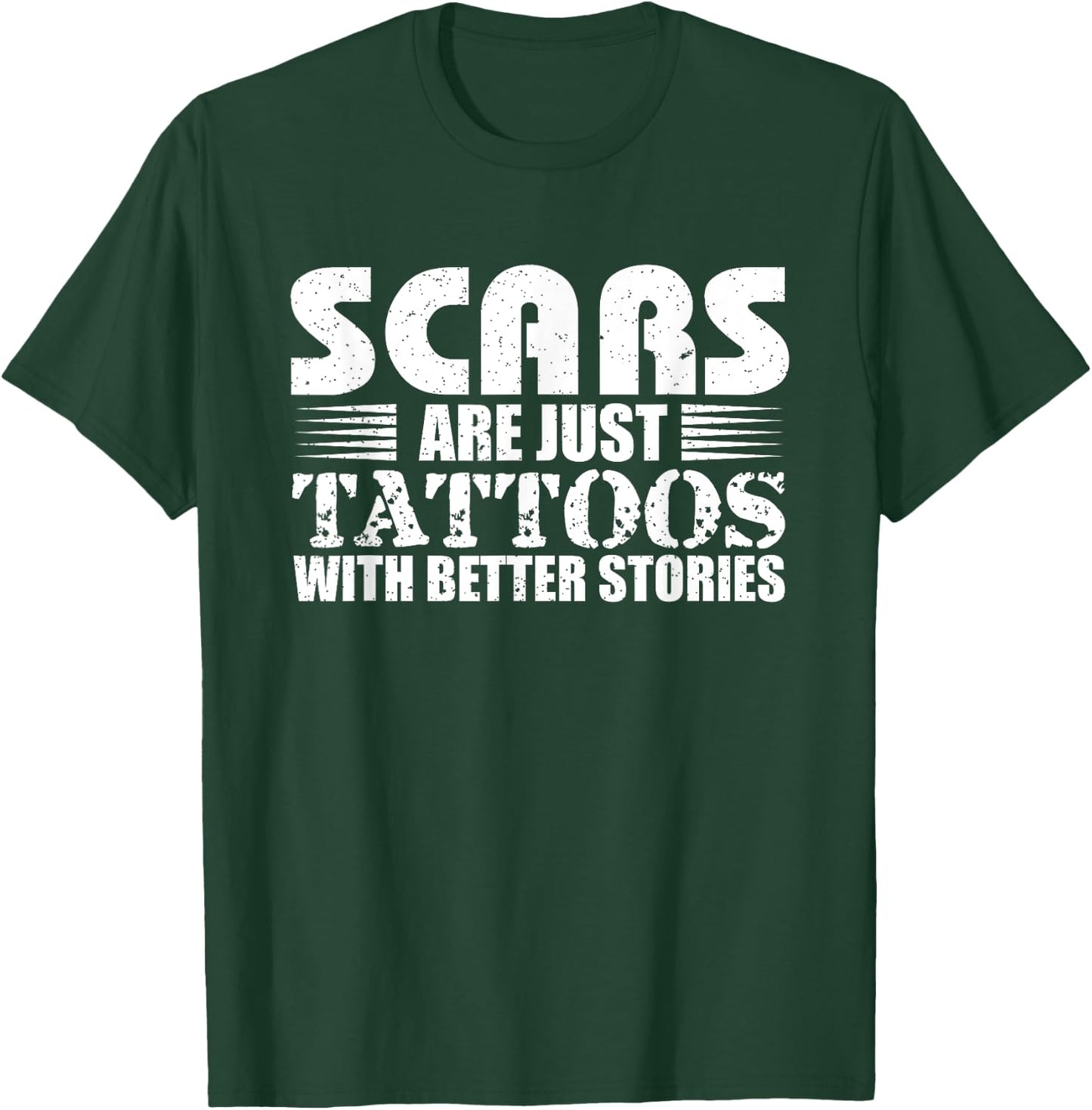 Scars Are Just Tattoos With Better Stories Gift T-Shirt - T-Shirt | Forest