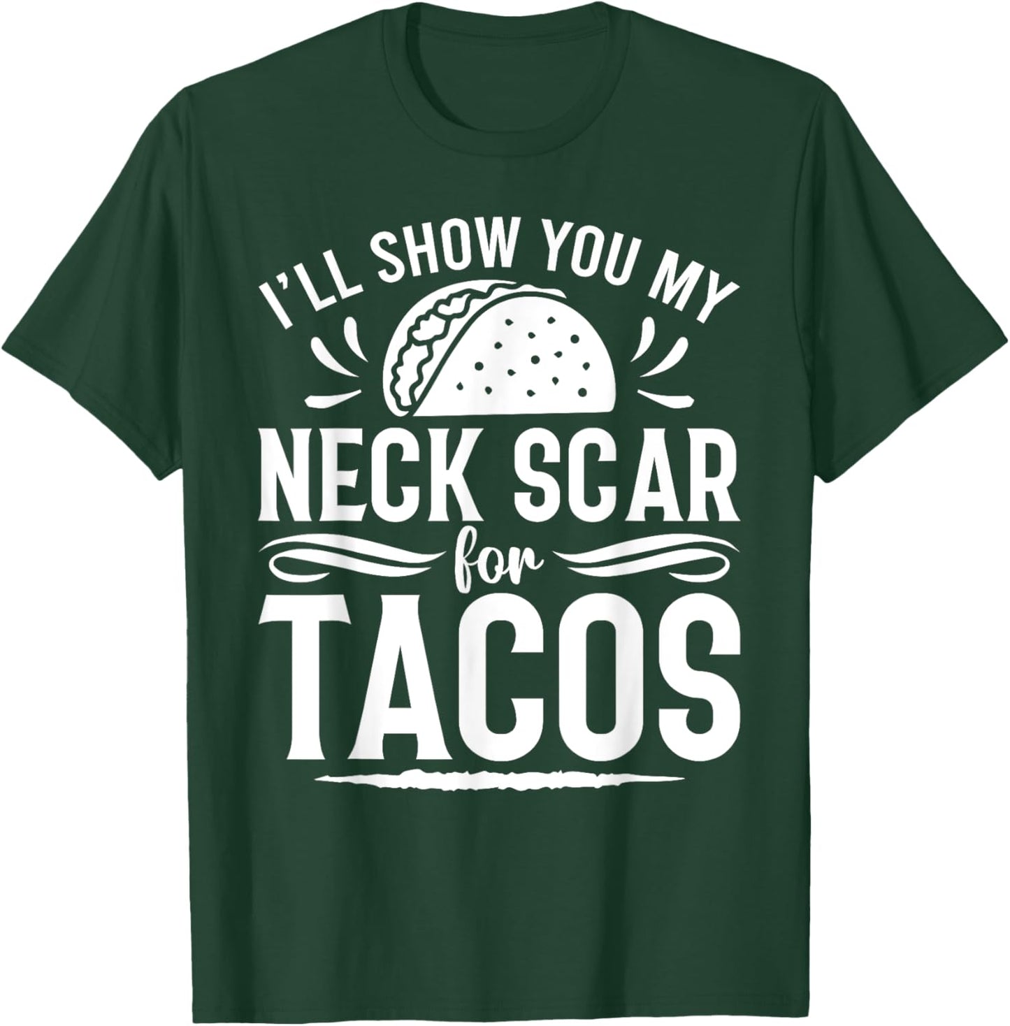 I'll Show You My Neck Scar For Tacos Funny Post Neck Surgery T-Shirt - T-Shirt | Forest