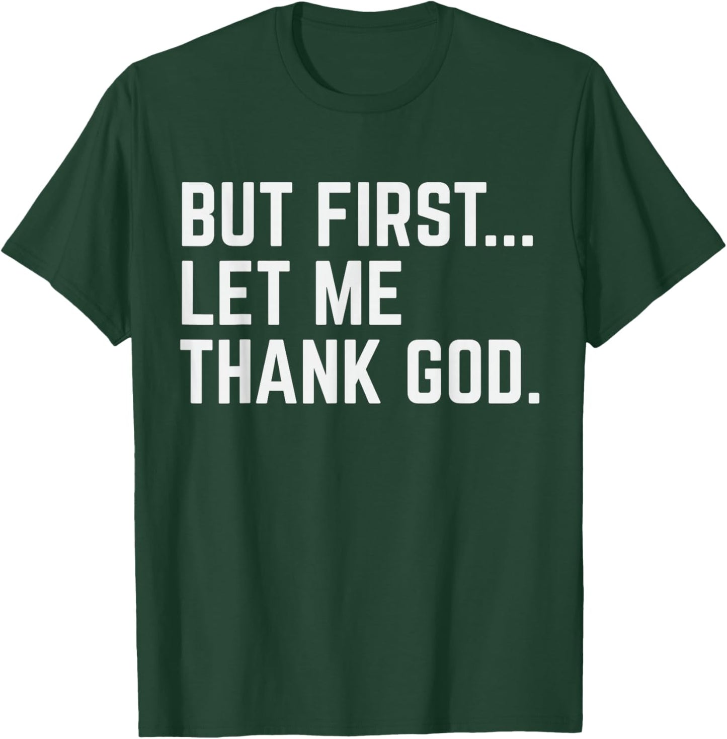 But First Let Me Thank God T-Shirt - T-Shirt | Forest