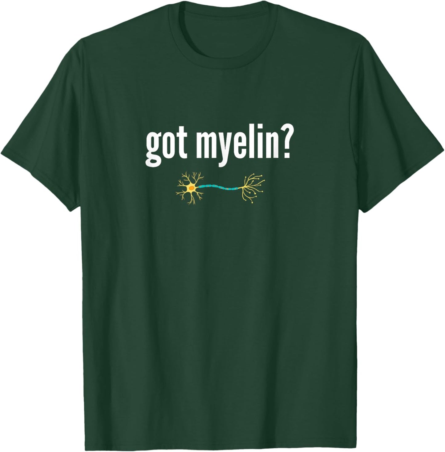 Got Myelin Funny Neurology Neuroscientist Gift Myelin T-Shirt - T-Shirt | Forest