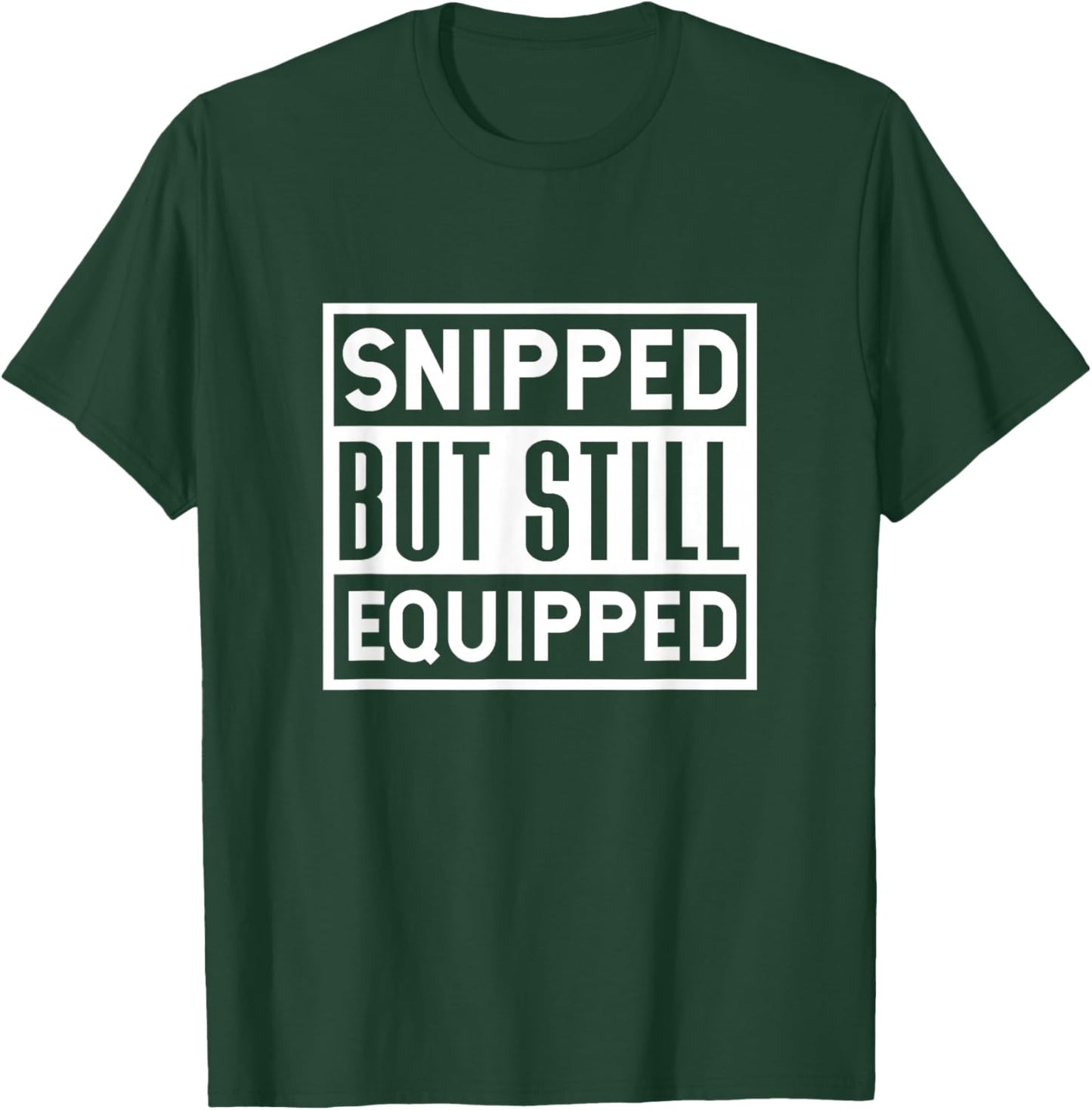 Snipped But Still Equipped Funny Vasectomy Surgery T-Shirt - T-Shirt | Forest