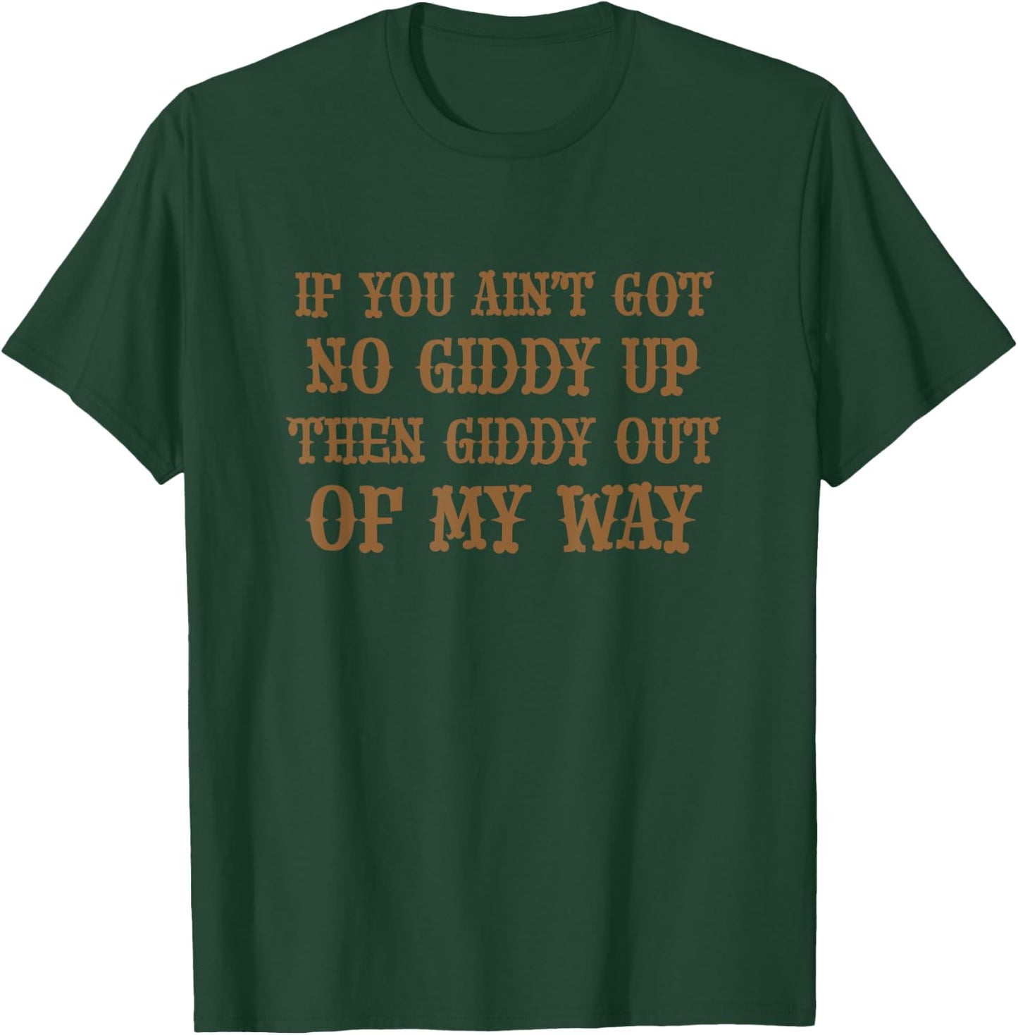 If You Ain't Got No Giddy UP Then Giddy OUT OF MY WAY | Cute T-Shirt - T-Shirt | Forest