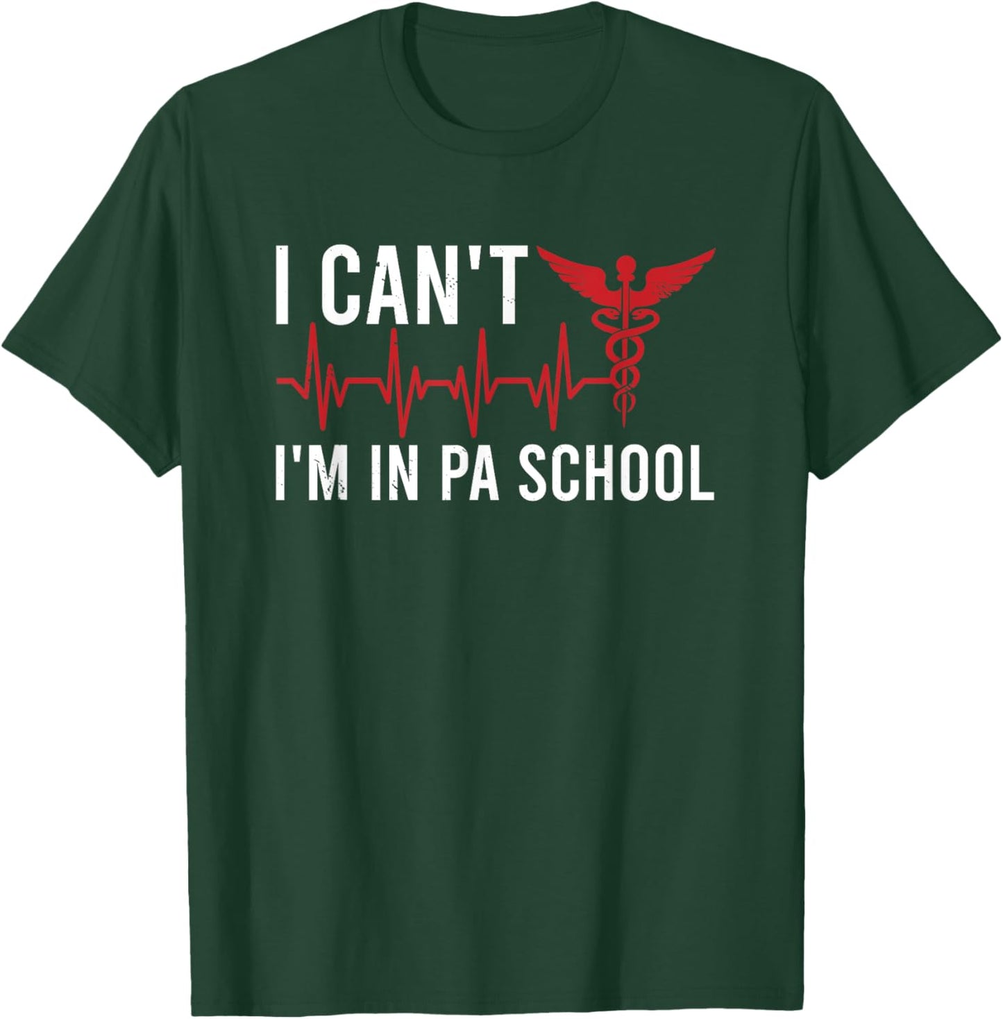 I cant Im in PA School Physician Assistant Students T-Shirt - T-Shirt | Forest