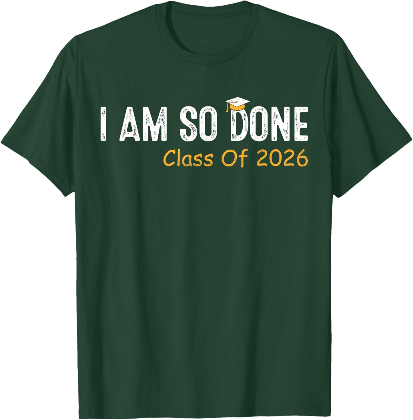 Class of 2026 I Am So Done Graduation Her Women Men T-Shirt - T-Shirt | Forest