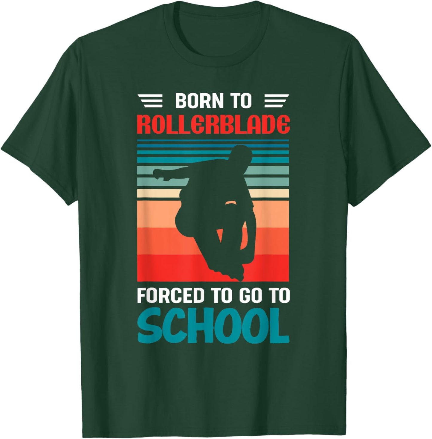 Born To Rollerblade Forced To Go To School Rollerblader T-Shirt - T-Shirt | Forest
