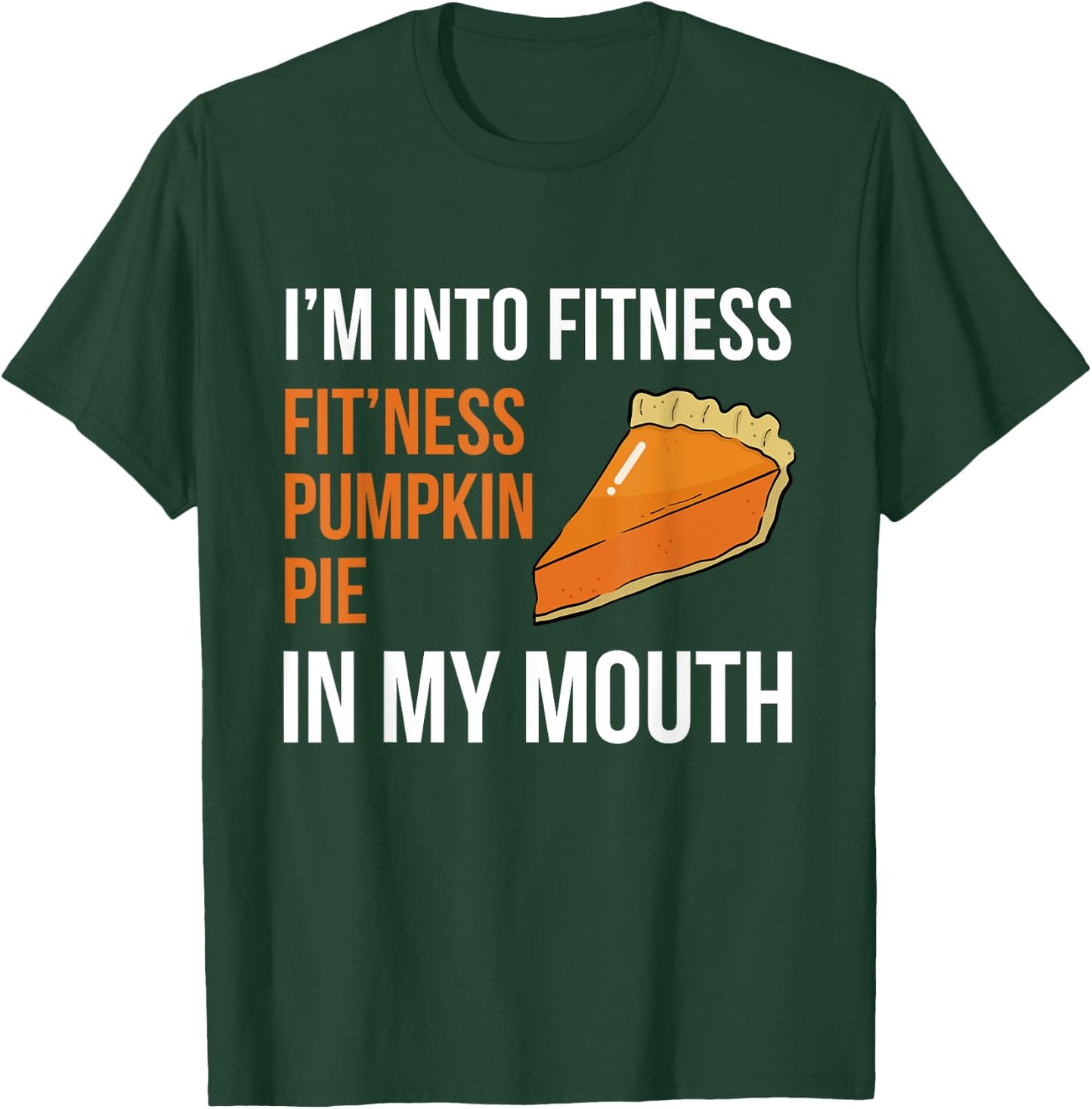 Fitness Pumpkin Pie in My Mouth - Funny Thanksgiving Day T-Shirt - T-Shirt | Forest
