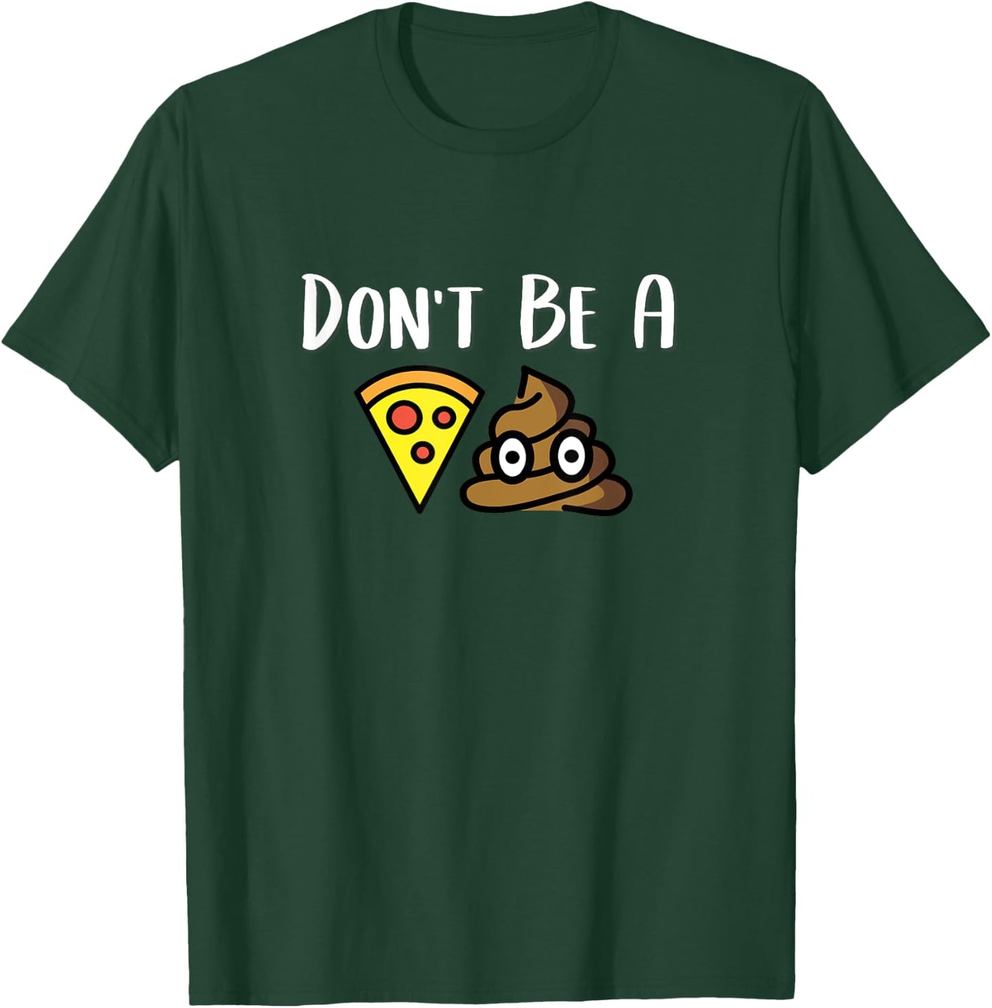 Don't Be A Piece Of Shit (Pizza Shit) POS T-Shirt - T-Shirt | Forest