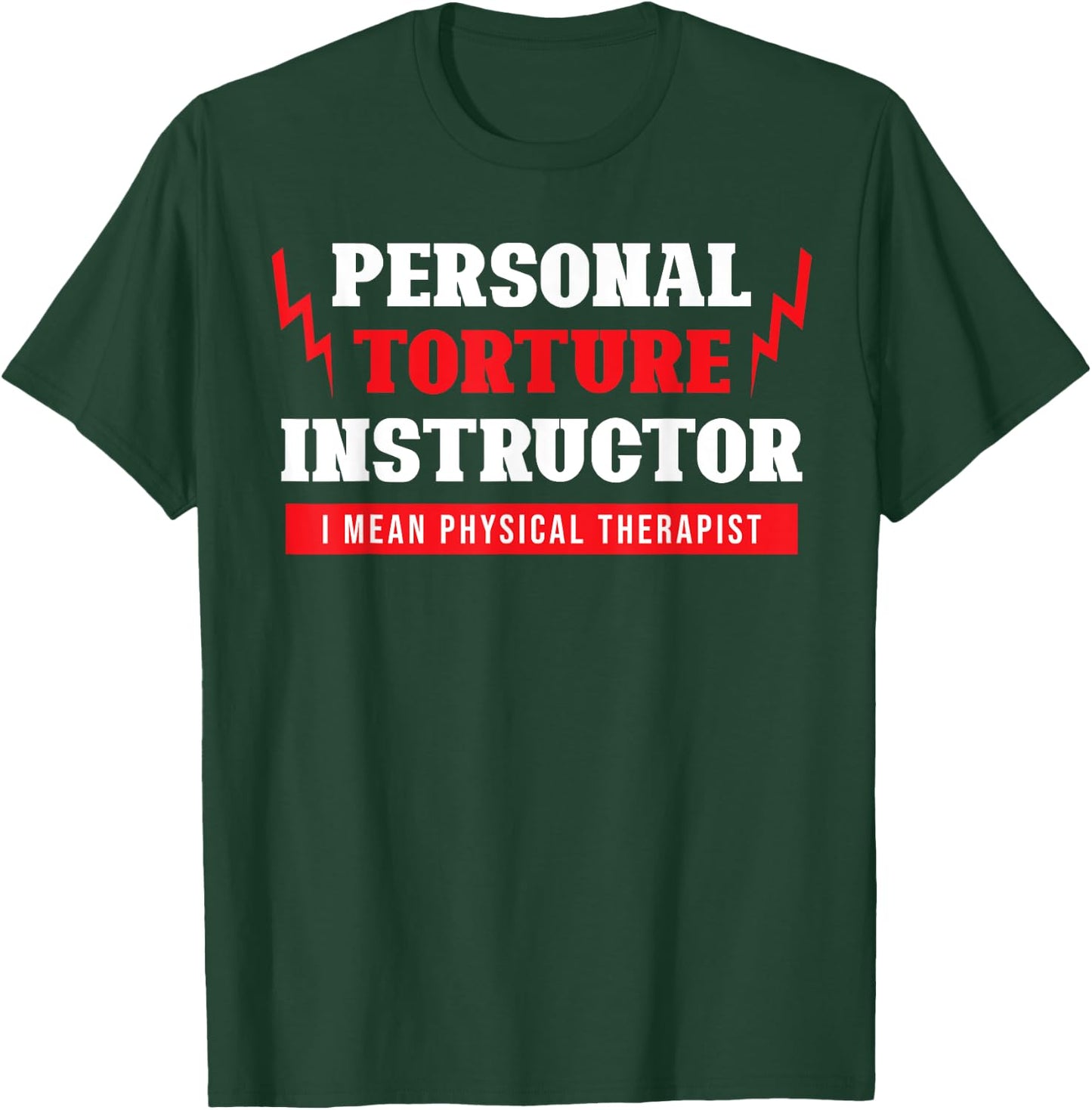 Personal Torture Instructor Funny Physical Therapy T-Shirt - T-Shirt | Forest