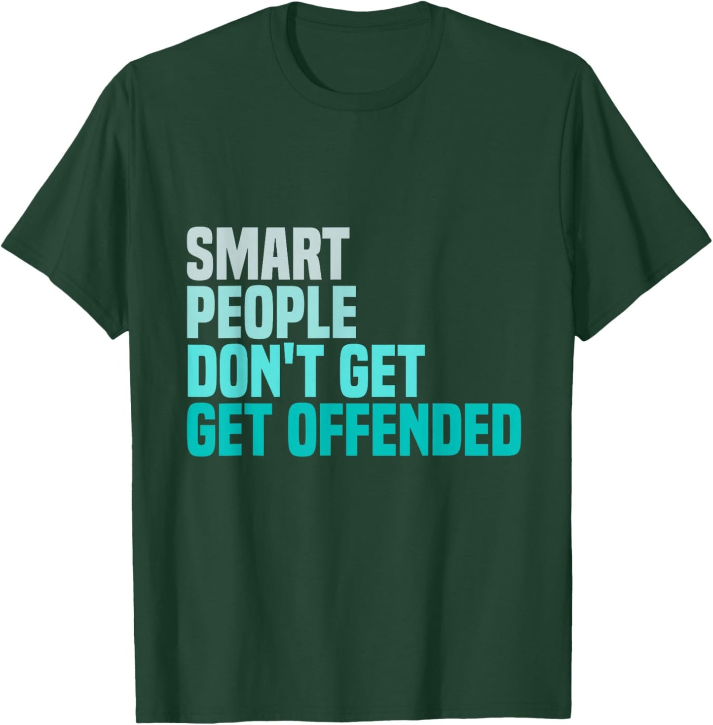 Smart People Don't Get Offended funny sayings T-Shirt - T-Shirt | Forest